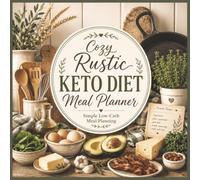 Cozy Rustic Keto Diet Meal Planner, Simple Low-Carb Meal Planning: Low-Carb Menu Organization, Grocery Lists, Recipe Journal, Pantry Inventory, Prep Schedules & Healthy Lifestyle Success