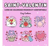 Cozy Saint-Valentin: Livre de Coloriage Pour Adultes, Adolescents et Enfants: Avec des Designs Audacieux et Faciles Pour la Détente