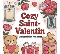 Cozy Saint-Valentin Livre De Coloriage Pour Adultes: Designs Audacieux et Faciles, Simples et Relaxants, avec des Scènes d’Amour pour Adolescents et Enfants