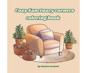 Cozy Sanctuary Corners Coloring Book: A relaxing, hygge-inspired coloring book full of warm, peaceful spaces to help relieve stress.