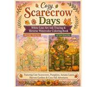 Cozy Scarecrow Days White Line Art Ink Tracing & Reverse Watercolor Coloring Book: Featuring Cute Scarecrows, Pumpkins, Autumn Leaves, Harvest Gardens ... Fall Adventures / Little Scarecrow Adventures