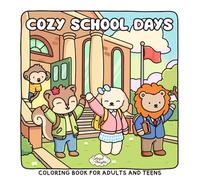 Cozy School Days: Coloring Book for Adults and Teens Featuring Cute Animal Friends, Classroom Adventures, and Heartwarming Daily Moments for Relaxation