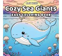 Cozy Sea Giants: A Giant Ocean Creatures Coloring Book for Adults - Relaxing and Fun Designs of Whales, Sharks, Octopuses and More to Color and De-Stress
