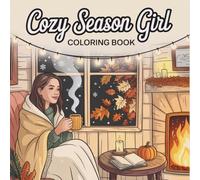 Cozy Season Girl Coloring Book: Mindful Fall and Winter Scenes with Inspirational Thoughts, Relaxing Designs, and Calming Art for Adults and Teens