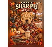 Cozy Shar Pei Autumn: A Bold & Easy Cozy Coloring Book for Adults Featuring Pumpkin Patches, Autumn Cafés, Harvest Markets, Cozy Cabins, Fall Leaves & Cute Shar Pei Dogs