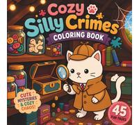 Cozy Silly Crimes Coloring Book: 45 Cute and Cozy Mystery Scenes Featuring Detective Cats, Hidden Clues, Missing Treasures, and Relaxing Coloring Fun for Teens and Adults