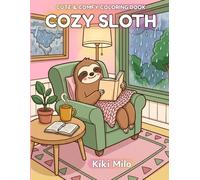 Cozy Sloth : Cute and Comfy Coloring Book for Adults and Teens: Bold and Easy Designs Featuring Cute Sloth and His Animal Friends in Relaxing Daily ... Stress Relief, Relaxation and Mindfulness