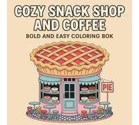 Cozy Snack Shop and Coffee: Bold and Easy Coloring Book: Fun and Simple Coloring Pages for Kids, Teens, and Adults | Perfect for Coffee Lovers, Snack Fans, and Cozy Vibes