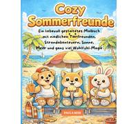 Cozy Sommerfreunde: Ein liebevoll gestaltetes Malbuch mit niedlichen Tierfreunden, Strandabenteuern, Sonne, Meer und ganz viel Wohlfühl-Magie