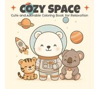 Cozy Space Adventures: Cute Fuzzy Galaxy Animals in Hygge-Style Cosmic Worlds - Relaxing Coloring Pages for Adults & Teens: Featuring Cute Galaxy ... Pets and Cozy Creatures for Stress Relief