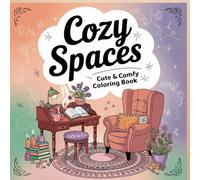 Cozy Spaces: A Cute and Comfy Coloring Book to Relax, Unwind, and Discover Comfort in Every Cozy Corner, Nook, and Hidden Retreat