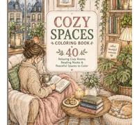 Cozy Spaces Coloring Book: 40 Relaxing and Cute Cozy Scenes for Stress Relief and Creativity