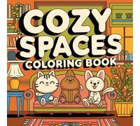 Cozy Spaces: Coloring Book for Adults and Teens Featuring Relaxing Familiar Corners With Adorable Creepy Creatures in Cozy Hygge Moments for Relaxation