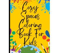 Cozy Spaces Coloring Book For Kids: Positivity Diary for You, Avoid Overthinking & Stress, Stop Anxious, Daily Gratitude Journal For You | Appreciate Yourself Today