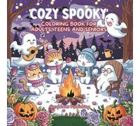 Cozy Spooky: Coloring Book for Adults, Teens and Seniors Featuring Cute Creepy Creatures Scenes and Fun Adventures For Stress Relief