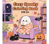 Cozy Spooky Coloring Book for Adults & Teens: Relax with Adorable Creepy Characters, Chill Scenes, and Easy Designs for Stress Relief and Fun