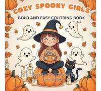 Cozy Spooky Girls: Bold and Easy Coloring Book: 40 Cozy and Spooky Girl Illustrations for Relaxation - Cute Witches, Ghosts, Pumpkins & Black Cats in Bold Easy Line Art
