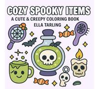 Cozy Spooky Items - A Cute & Creepy Coloring Book for Kids & Adults: Whimsical Pages of Sweet Spookiness - Bold Outlines, Adorable Objects & Relaxing Fun