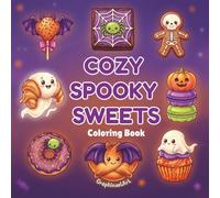 Cozy Spooky Sweets: A Cute and Relaxing Kawaii Halloween Coloring Book Featuring 40 Adorable Desserts and Spooky Treats for Stress Relief
