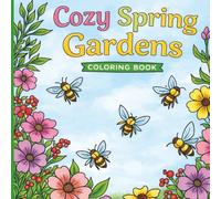 Cozy Spring Gardens Coloring Book: A Peaceful Collection of Garden Scenes for Relaxation