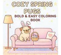 Cozy Spring Pugs: A Big & Bold Spring Coloring Book for Dog Moms, Teens & Pug Lovers | 30 Cute and Easy Relaxing Pages
