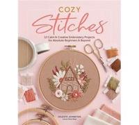 Cozy Stitches - Celeste Johnston - Schiffer Publishing Ltd - Livre en Anglais - Hardback Celeste JohnstonCeleste Johnston (Auteur)
