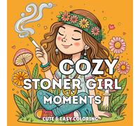 Cozy Stoner Girl Moment: Featuring 30 Super Cute Illustrations to Color-up with Fun, For Teens and Adults Mindfulness Relaxation (Cute and Easy Coloring)