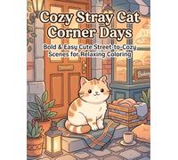 Cozy Stray Cat Corner Days: Bold & Easy Cute Street-to-Cozy Scenes for Relaxing Coloring