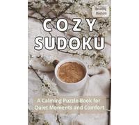 Cozy Sudoku: A Calming Puzzle Book for Quiet Moments and Comfort | 50+ Puzzles | Solutions Included | 6×9 Inches, Large Print