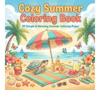 Cozy Summer Coloring Book: 30 Simple & Relaxing Summer Coloring Pages Featuring Beach Days, Ice Cream, Camping, Sunshine & More for Kids, Teens and Adults