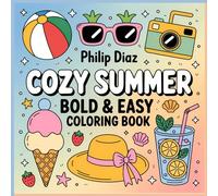 Cozy Summer Coloring Book for Adults and Teens: Bold and Easy Summer Designs Featuring Beach, Ice Cream, Sunshine, Vacation Fun for Stress Relief and Relaxation
