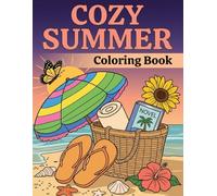 Cozy Summer Coloring Book: Relaxing Beach Vibes and Peaceful Vacation Scenes: A Mindful Artistic Journey for Adults and Teens | Escape to Sun-Drenched ... Floral Gardens, and Summer Reading Moments