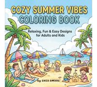 Cozy Summer Vibes Coloring Book for Adults & Kids: Relaxing and Fun Beach, Cookout & Outdoor Scenes | Easy and Detailed Designs for Stress Relief, Creativity & Family Fun