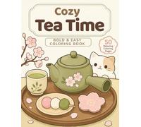 Cozy Tea Time Coloring Book: Bold & Easy Coloring Book for Adults | 50 Relaxing Japanese Tea, Dessert & Cozy Home Scenes