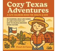 Cozy Texas Adventures a Cute Coloring Book for Adults and Kids: 50 Charming Bold Line scenes of Lone Star State Life- Easy to Color and Discover Texas Culture
