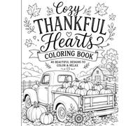Cozy Thankful Hearts Coloring Book: 40 Relaxing Thanksgiving and Fall Coloring Pages with Pumpkins, Harvest Scenes, Family, Faith, Gratitude and Autumn Blessings
