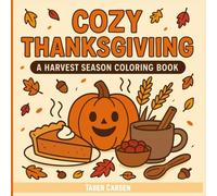 Cozy Thanksgiving Coloring Book for Adults and Kids: Cozy Autumn Scenes with Pumpkins, Turkeys, Fall Harvest Food, Cute Animals, Forest Critters, Cozy ... Stress-Relief Autumn Art for All Ages