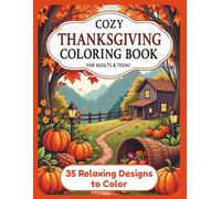 Cozy Thanksgiving Coloring Book for Adults and Teens: 35 Relaxing Fall Designs Featuring Turkeys, Harvest Scenes, Mandalas, and Autumn Magic