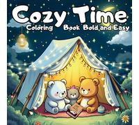 Cozy Time Coloring Book Bold and Easy: Cute Animals Friends in Comfy and Cozy Spaces Coloring Book for Kids, Teens, and Adults Relaxation