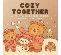 Cozy Together: A Mommy and Me Coloring Book for Adults and Teens: Sweet and Relaxing Coloring Pages Featuring Cute Animal Pairs, Cozy Scenes, and Tender Moments