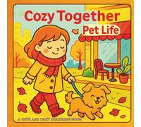 Cozy Together: Pet Life - A Cute and Cozy Coloring Book for Adults and Kids: Bold and Easy Designs Featuring Pets and Relaxing Scenes from Everyday Moments for Stress Relief and Relaxation