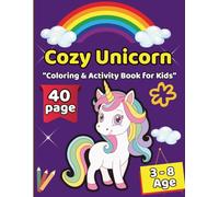 Cozy Unicorn: A Fun Unicorn Coloring and Activity Book for Kids Ages 3-8 - Mazes, Matching, Dot to Dot, and More!: Perfect for Girls and Boys Who Love ... Matching, Dot-to-Dot, and Hidden Objects!