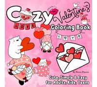 Cozy Valentines Coloring Book: Adorable Bold & Easy Images Love/ Cute, Simple for Adults, Kids, Teens Featuring Lovely Matched Items/ Stress Relief Relaxation/ Romance Illustrations for Girls