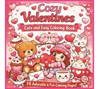 Cozy Valentines Cute and Easy Coloring Book: A Heartwarming Collection of 74 Cute, Simple, and Love-Filled Designs | Adorable 8.5 x 8.5 Coloring Pages ... Day Fun for Kids, Teens, and Adults...
