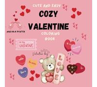Cozy Valentines Day: Cute and Easy Coloring Book for Adults & Teens with Easy and Bold Designs to Relax, Unwind, and Celebrate Love This Valentine’s Day