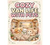 Cozy Van Life with Pets Coloring Book: 50 Cozy Van Life Adventures with Pets - Dogs and Cats in Campers Beach Sunsets and Road Trip Magic for Adults Relaxation