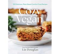 Cozy Vegan 100 Delicious, Plant-Based Comfort Food Recipes (A Cookbook) - Liz Douglas - S&S/Simon Element - ebook (ePub) - Livre