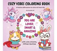 Cozy Vibes Coloring Book, A POSITIVE AFFIRMATION FOR Girls 4-8 years old: You are Loved, Smart and Amazing with Unicorn, Kitty, Bunny.