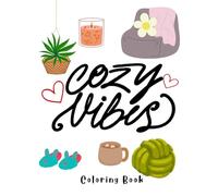 Cozy Vibes Coloring Book: Simple Pleasures to Color, Reflect, and Unwind , Relax, Recharge, and Rediscover the Beauty of Slowing Down