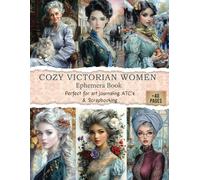 COZY VICTORIAN WOMEN Ephemera Book Perfect for art journaling ATC's & Scrapbooking: A Beautiful Vintage Images of Womens, Girls and Roses to Cut Out ... Card Making, Paper Crafts, and Decoupage